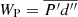 $ W_{\mathrm{P}} = \overline{P^\prime d^{\prime\prime}} $