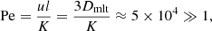 $$ \begin{aligned} \mathrm{Pe} = \frac{ul}{K} = \frac{3D_{\rm mlt}}{K} \approx 5 \times 10^{4}\gg 1, \end{aligned} $$