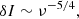 $$ \begin{aligned} \delta I \sim \nu ^{-5/4}, \end{aligned} $$