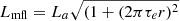 $ L_{\mathrm{mfl}}=L_a\sqrt{(1+(2\pi\tau_e r)^2} $