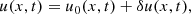 $$ \begin{aligned} u(x,t)=u_0(x,t)+\delta u(x,t), \end{aligned} $$