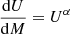 $ \frac{\mathrm{d}U}{\mathrm{d}M}=U^\alpha $