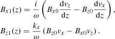 $$ \begin{aligned}&B_{x1}(z) = \frac{i}{\omega } \left(B_{x0} \frac{\mathrm{d} v_z}{\mathrm{d} z} - B_{z0} \frac{\mathrm{d} v_x}{\mathrm{d} z} \right),\nonumber \\&B_{z1}(z) = \frac{k_x}{\omega }\left(B_{z0} v_x - B_{x0} v_z \right). \end{aligned} $$