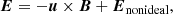 $$ \begin{aligned} {\boldsymbol{E}} = - {\boldsymbol{u}} \times {\boldsymbol{B}} + {\boldsymbol{E}}_{\rm nonideal}, \end{aligned} $$