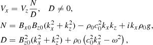 $$ \begin{aligned}&V_x = V_z \frac{N}{D}, \quad D \ne 0,\nonumber \\&N = B_{x0} B_{z0} (k_x^2 + k_z^2) - \rho _0 c_0^2 k_x k_z + i k_x \rho _0 g,\nonumber \\&D = B_{z0}^2 (k_x^2 + k_z^2) + \rho _0 \left(c_0^2 k_x^2 - \omega ^2\right), \end{aligned} $$