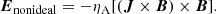 $$ \begin{aligned} {\boldsymbol{E}}_{\rm nonideal} = -\eta _{\rm A} [({\boldsymbol{J}} \times {\boldsymbol{B}}) \times {\boldsymbol{B}}]. \end{aligned} $$