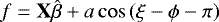 \begin{equation*} f = \textbf{X}\hat{\beta} + a\cos\left(\xi - \phi - \pi\right) \end{equation*}