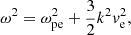 $$ \begin{aligned} \omega ^{2} = \omega _{\rm pe}^{2} + \frac{3}{2}k^{2}{ v}_{\rm e}^{2} , \end{aligned} $$