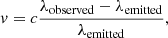 $$ \begin{aligned} { v}=c\frac{\lambda _{\rm observed}-\lambda _{\rm emitted}}{\lambda _{\rm emitted}}, \end{aligned} $$