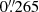 $ 0{{\overset{\prime\prime}{.}}}265 $