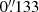 $ 0{{\overset{\prime\prime}{.}}}133 $