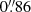 $ 0{{\overset{\prime\prime}{.}}}86 $