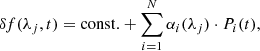 $$ \begin{aligned} \delta f(\lambda _j,t) = \mathrm{const.} + \sum _{i=1}^{N} \alpha _i(\lambda _j) \cdot P_i(t), \end{aligned} $$