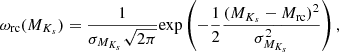 $$ \begin{aligned} \omega _{\mathrm{rc}}({M}_{{K}_{{s}}}) = \frac{1}{\sigma _{{M}_{{K}_{{s}}}}\sqrt{2\pi }}\mathrm{exp}\left(-\frac{1}{2}\frac{({M}_{{K}_{{s}}}-{M}_{\mathrm{rc}})^2}{\sigma _{{M}_{{K}_{{s}}}}^{2}}\right), \end{aligned} $$