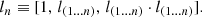 $$ \begin{aligned} l_{n} \equiv [1,\, l_{(1\ldots n)},\, l_{(1\ldots n)} \cdot l_{(1\ldots n)}]. \end{aligned} $$