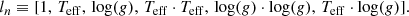 $$ \begin{aligned} l_{n} \equiv [1,\, {T_{\rm eff}},\, \log (g),\, {T_{\rm eff}}\cdot {T_{\rm eff}},\, \log (g)\cdot \log (g),\, {T_{\rm eff}}\cdot \log (g)]. \end{aligned} $$
