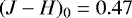 $(J-H)_0=0.47$