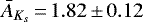 $\bar{A}_{K_s}\,{=}\,1.82\,{\pm}\,0.12$