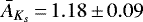 $\bar{A}_{K_s}\,{=}\,1.18\,{\pm}\,0.09$