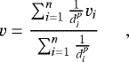 \begin{equation*} v = \frac{\sum^n_{i=1}\frac{1}{d^p_i}v_i}{\sum^n_{i=1}\frac{1}{d^p_i}} \hspace{0.5cm}, \end{equation*}