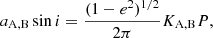 $$ \begin{aligned}&a_{\rm A,B}\sin i=\frac{(1-e^2)^{1/2}}{2\pi }K_{\rm A,B}P, \end{aligned} $$