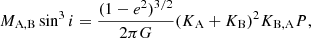 $$ \begin{aligned}&M_{\rm A,B}\sin ^3 i=\frac{(1-e^2)^{3/2}}{2\pi G}(K_{\rm A}+K_{\rm B})^2K_{\rm B,A}P, \end{aligned} $$