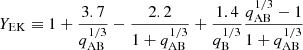 $$ \begin{aligned} Y_{\rm EK} \equiv 1+\frac{3.7}{q_{\rm AB}^{1/3}}-\frac{2.2}{1+q_{\rm AB}^{1/3}}+\frac{1.4}{q_{\rm B}^{1/3}}\frac{q_{\rm AB}^{1/3}-1}{1+q_{\rm AB}^{1/3}} \end{aligned} $$