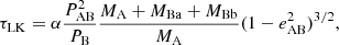 $$ \begin{aligned} \tau _{\rm LK} = \alpha \frac{P^2_{\rm AB}}{P_{\rm B}}\frac{M_{\rm A}+M_{\rm Ba}+M_{\rm Bb}}{M_{\rm A}}(1-e_{\rm AB}^2)^{3/2}, \end{aligned} $$