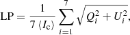 $$ \begin{aligned}&\mathrm{LP}=\frac{1}{7 \left\langle I_{\rm c} \right\rangle } \sum _{i=1}^{7} \sqrt{Q^{2}_{i}+U^{2}_{i}}, \end{aligned} $$