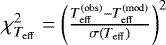 $\chi_{T_{\rm{eff}}} ^2 = \left(\frac{T_{\rm{eff}} ^{\rm(obs)} - T_{\rm{eff}} ^{\rm(mod)}}{\sigma (T_{\rm{eff}})} \right)^2 $
