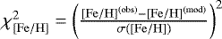 $\chi_{\rm{[Fe/H]}} ^2 = \left(\frac{{\rm{[Fe/H]}}^{\rm(obs)} - {\rm{[Fe/H]}}^{\rm(mod)}}{\sigma {(\rm{[Fe/H]})}} \right)^2$