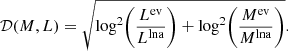 $$ \begin{aligned} \mathcal{D}(M,L) = \sqrt{\log ^2 \Biggl ({L^\mathrm{ev} \over L^\mathrm{lna}}\Biggr ) + \log ^2 \Biggl ({M^\mathrm{ev} \over M^\mathrm{lna}}\Biggr )}. \end{aligned} $$