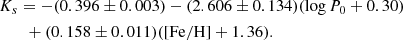 $$ \begin{aligned}&K_s=-(0.396\pm 0.003) - (2.606\pm 0.134)(\log P_0 + 0.30) \nonumber \\&\qquad +(0.158\pm 0.011)([\mathrm{Fe/H}]+1.36). \end{aligned} $$