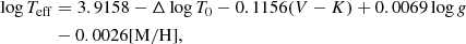 $$ \begin{aligned}&\log T_{\rm eff}= 3.9158 - \Delta \log T_0 - 0.1156(V-K) + 0.0069\log {g} \nonumber \\&\qquad \qquad - 0.0026[\mathrm{M/H}], \end{aligned} $$