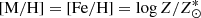 $ [\mathrm{M/H}]=[\mathrm{Fe/H}]=\log Z/Z^{*}_{\odot} $