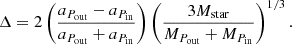 $$ \begin{aligned} \Delta = 2 \left(\frac{a_{P_{\rm out}} - a_{P_{\rm in}}}{a_{P_{\rm out}} + a_{P_{\rm in}}}\right) \left(\frac{3M_{\rm star}}{M_{P_{\rm out}}+M_{P_{\rm in}}}\right)^{1/3}. \end{aligned} $$