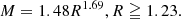 $$ \begin{aligned}&M = 1.48R^{1.69}, R \geqq 1.23. \end{aligned} $$
