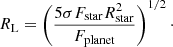 $$ \begin{aligned}&R_{\rm L} = \left(\frac{5\sigma F_{\rm star} R_{\rm star}^2}{F_{\rm planet}}\right)^{1/2}\cdot \end{aligned} $$