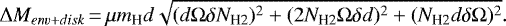 \begin{equation*} \Delta M_{env+disk}\,{=}\,\mu m_{\text{H}}d \sqrt{ (d\Omega\delta N_{\text{H2}})^2+(2N_{\text{H2}}\Omega\delta d)^2+(N_{\text{H2}}d\delta \Omega)^2} .\end{equation*}