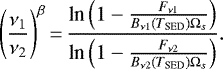 \begin{equation*}{\left(\frac{\nu_1}{\nu_2}\right)}^{\beta}\,{=}\,\frac{\text{ln}\left(1-\frac{F_{\nu1}}{B_{\nu1}(T_{\text{SED}})\Omega_s}\right)}{\text{ln}\left(1-\frac{F_{\nu2}}{B_{\nu2}(T_{\text{SED}})\Omega_s}\right)}. \end{equation*}