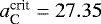 $a_{\textrm{C}}^{\textrm{crit}}=27.35$