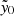 $ \tilde{y}_0 $