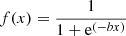 $ f(x) = \frac{1}{1+ \mathrm{e}^{(-bx)}} $