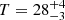 $ T = 28^{+4}_{-3} $