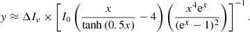 $$ \begin{aligned} y\approx \Delta I_{\nu }\times \left[I_0\left(\frac{x}{\tanh {(0.5x)}}-4\right)\left(\frac{x^4 \mathrm{e}^x}{(\mathrm{e}^x-1)^2}\right) \right]^{-1}. \end{aligned} $$