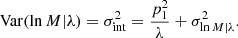 $$ \begin{aligned} \mathrm{Var} (\ln {M}|\lambda ) = \sigma ^2_{\mathrm{int} } = \frac{p_1^2}{\lambda }+\sigma ^2_{\ln {M}|\lambda }. \end{aligned} $$