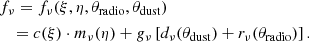 $$ \begin{aligned}&f_{\nu } = f_{\nu }(\xi ,\eta ,\theta _{\mathrm{radio} },\theta _{\mathrm{dust} }) \nonumber \\&\ \ \ = c(\xi )\cdot m_{\nu }(\eta )+{ g}_{\nu }\left[d_{\nu }(\theta _{\mathrm{dust} })+ r_{\nu }(\theta _{\mathrm{radio} })\right]. \end{aligned} $$