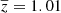 $ \overline{z} = 1.01 $
