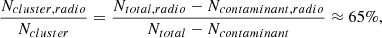 $$ \begin{aligned} \frac{N_{cluster, radio }}{N_{cluster }} = \frac{N_{total, radio }-N_{contaminant, radio }}{N_{total }-N_{contaminant }} \approx 65\%, \end{aligned} $$