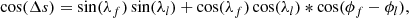 $$ \begin{aligned} \cos (\Delta s)=\sin (\lambda _f)\sin (\lambda _l)+\cos (\lambda _f)\cos (\lambda _l)*\cos (\phi _f-\phi _l), \\ \end{aligned} $$